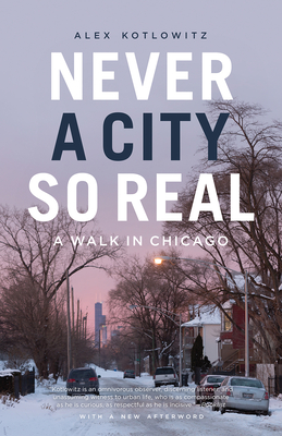 Never a City So Real: A Walk in Chicago - Kotlowitz, Alex