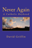 Never Again: A Catholic Boyhood
