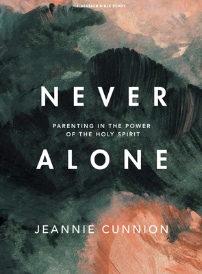 Never Alone - Bible Study Book: Parenting in the Power of the Holy Spirit - Cunnion, Jeannie