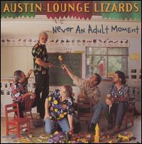 Never an Adult Moment - Austin Lounge Lizards