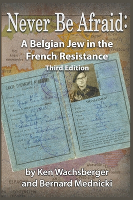 Never Be Afraid: A Belgian Jew in the French Resistance - Wachsberger, Ken, and Mednicki, Bernard