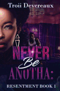 Never Be Anotha: Resentment: Book 1
