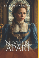 Never be Apart: Challenging a Duke, Book 3