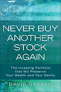 Never Buy Another Stock Again: The Investing Portfolio That Will Preserve Your Wealth and Your Sanity