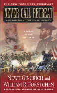 Never Call Retreat: Lee and Grant: The Final Victory: A Novel of the Civil War