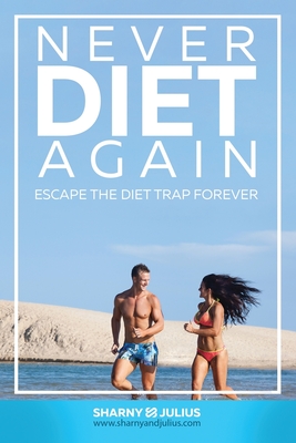 Never Diet Again: Escape the Diet Trap Forever - Kieser, Sharny, and Kieser, Julius
