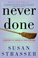 Never Done: A History of American Housework - Strasser, Susan