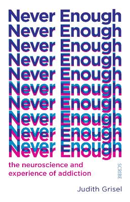 Never Enough: the neuroscience and experience of addiction - Grisel, Judith