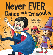 Never EVER Dance with a Dracula: A Funny Rhyming, Read Aloud Picture Book
