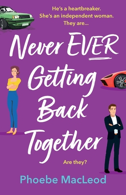 Never Ever Getting Back Together: A laugh-out-loud romantic comedy from Phoebe MacLeod - Phoebe MacLeod