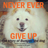 Never Ever Give Up, the Story of Bumper the Dog.