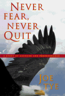 Never Fear, Never Quit - Tye, Joe