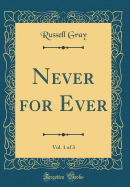 Never for Ever, Vol. 1 of 3 (Classic Reprint)