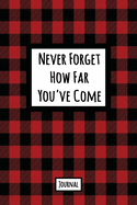 Never Forget How Far You've Come Journal: Lined Journal In Red and Black Buffalo Plaid With An Inspirational Quote