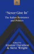 -Never Give In-: The Italian Resistance and Politics