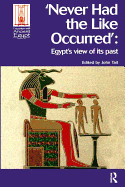 Never Had the Like Occurred: Egypt's View of Its Past