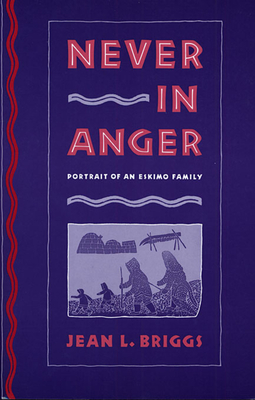 Never in Anger: Portrait of an Eskimo Family - Briggs, Jean L, Professor