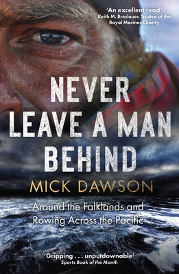 Never Leave a Man Behind: Around the Falklands and Rowing across the Pacific - Dawson, Mick
