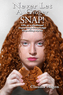 Never Let A Ginger SNAP!: Life As A Redhead Imparting Knowledge Dispelling Myths