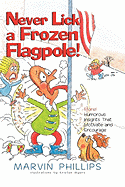 Never Lick a Frozen Flagpole!: More! Humorous Insights That Motivate and Encourage