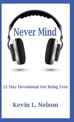 Never Mind: 21 Day Devotional to Being Free - Nelson, Kevin