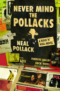 Never Mind the Pollacks: A Rock and Roll Novel - Pollack, Neal