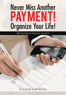Never Miss Another Payment! Organize Your Life! Bill Paying Notebook Journal