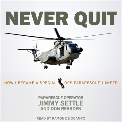 Never Quit: How I Became a Special Ops Pararescue Jumper - de Ocampo, Ram?n (Read by), and Settle, Jimmy, and Rearden, Don