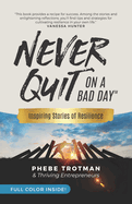 Never Quit on a Bad Day: Inspiring Stories of Resilience - Thriving Entrepreneurs (Color Version)