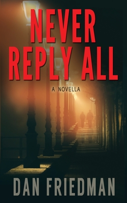 Never Reply All - Friedman, Dan