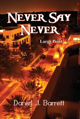 Never Say Never Large Print - Barrett, Daniel J