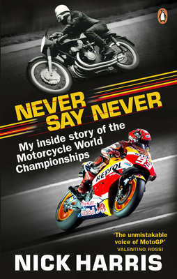 Never Say Never: The Inside Story of the Motorcycle World Championships - Harris, Nick
