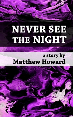 Never See the Night - Howard, Matthew