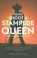 Never Shoot a Stampede Queen: A Rookie Reporter in the Cariboo