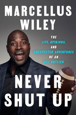 Never Shut Up: The Life, Opinions, and Unexpected Adventures of an NFL Outlier - Wiley, Marcellus