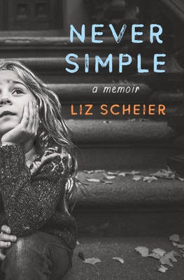 Never Simple: A Memoir - Scheier, Liz