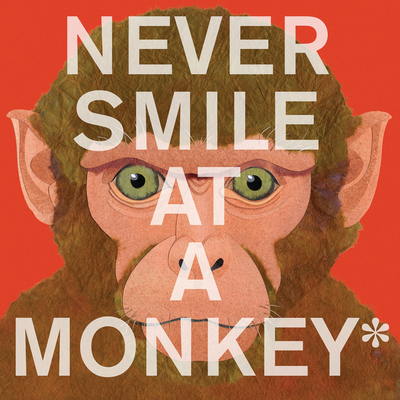 Never Smile at a Monkey: And 17 Other Important Things to Remember - Jenkins, Steve