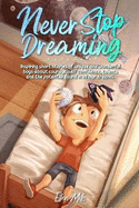 Never Stop Dreaming: Inspiring short stories of unique and wonderful boys about courage, self-confidence, and the potential found in all our dreams