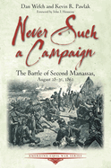 Never Such a Campaign: The Battle of Second Manassas, August 28-August 30, 1862