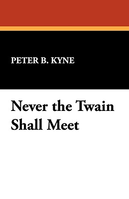 Never the Twain Shall Meet - Kyne, Peter B