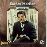 Never Till Now - Gordon MacRae