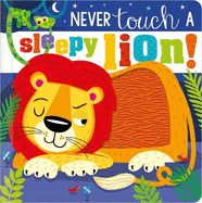 Never Touch a Sleepy Lion!: Never Touch a Sleepy Lion!