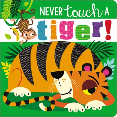 Never Touch a Tiger! - Make Believe Ideas Ltd, and Greening, Rosie