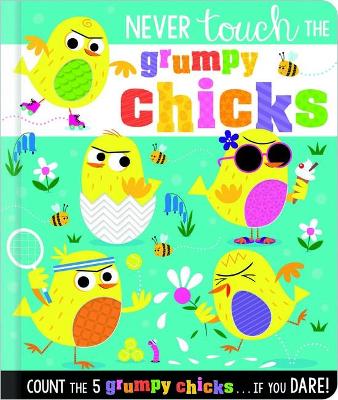 Never Touch the Grumpy Chicks - Greening, Rosie, and Ideas, Make Believe