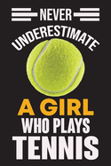 Never Underestimate a Girl Who Plays Tennis: Never Underestimate a Girl Who Plays Tennis, Best Gift for Man and Women