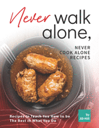 Never Walk Alone, Never Cook Alone Recipes: Recipes to Teach You How to be The Best in What You Do