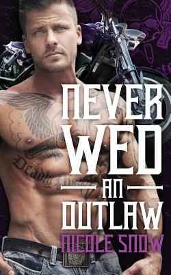 Never Wed an Outlaw: Deadly Pistols MC Romance (Outlaw Love) - Snow, Nicole
