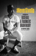 #NeverGiveUp: A Memoir of Baseball and Traumatic Brain Injury