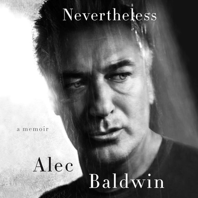 Nevertheless: A Memoir - Baldwin, Alec (Read by)