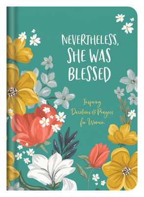 Nevertheless, She Was Blessed: Inspiring Devotions and Prayers for Women - Scott, Carey